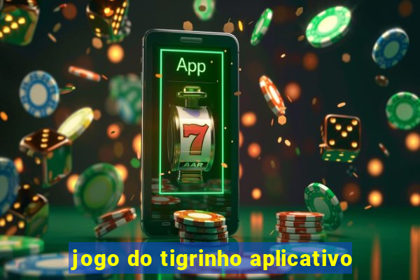 jogo do tigrinho aplicativo